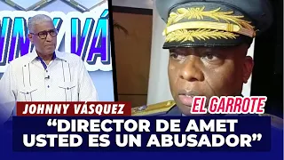 Johnny Vásquez: "¡Director de AMET, cierre el país que es de usted abusador!" | El Garrote