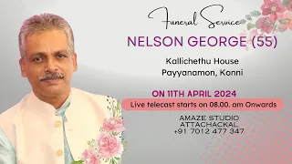 FUNERAL SERVICE || NELSON GEORGE (55) || 11.04.2024 08.00 AM || AMAZE STUDIO +91 7012477347