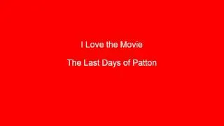 I Love the Movie The Last Days of Patton