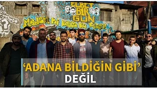 'Adana bildiğin gibi' değil