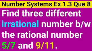Find Three Different Irrational Numbers Between The Rational Numbers 5/7 And 9/11 |Class 9 Ex 1.3 q8