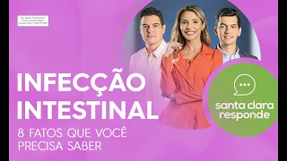 8 fatos que você precisa saber sobre Infecção Intestinal | Santa Clara Responde