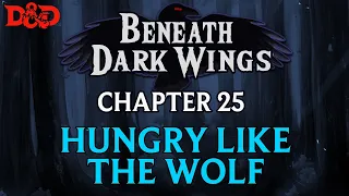 [Live D&D] Beneath Dark Wings - Chapter 25 | Hungry Like the Wolf