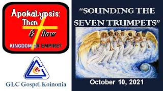 "SOUNDING THE SEVEN TRUMPETS" - Session 9 of "APOKALYPSIS: KINGDOM OR EMPIRE?"