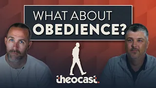 Concerns About Obedience? | Theocast