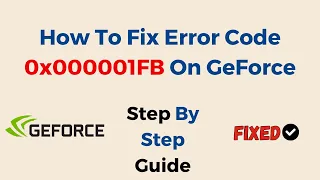 How To Fix Error Code 0x000001FB On GeForce