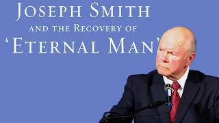 Joseph Smith & the Recovery of 'Eternal Man' - Robert L. Millet