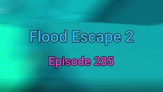 Roblox / Flood Escape 2 / Episode 285