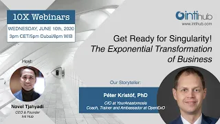 10X Webinar: Get Ready for Singularity – the Exponential Transformation (Peter Kristof, PhD)