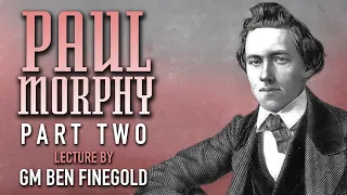 Paul Morphy: Part 2, Lecture by GM Ben Finegold