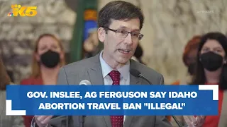 Gov. Inslee, AG Bob Ferguson say Idaho abortion travel ban 'illegal'