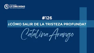 #126  ¿Cómo salir de la tristeza profunda? -  Grupo de oración  - Catalina Arango