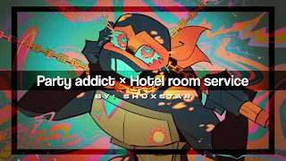 Party Addict × Hotel room service        by Shuxstar