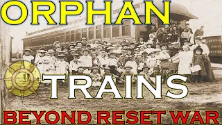 Orphan Trains-Beyond the Reset War