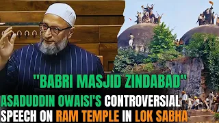 Breaking: Asaduddin Owaisi Asserts "Babri Masjid Zindabad" in Lok Sabha Amid Ram Temple Discussion.