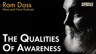 Ram Dass on The Qualities of Awareness  – Here and Now Ep. 218