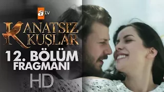 Kanatsız Kuşlar 12. Bölüm Fragmanı