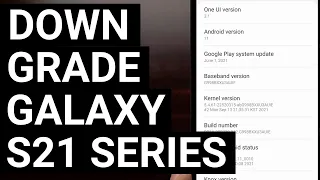 Complete Galaxy S21 Downgrade Tutorial to Android 11 One UI 3.1