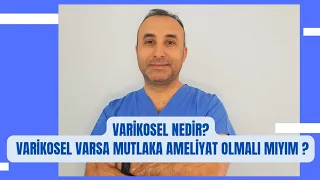 Varikosel nedir? Varikosel varsa ameliyat olmalı mıyım ?