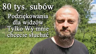 80 tys. subów. Podziękowania dla widzów. Prywatnie nikt mnie nie słucha. Na kanale jest Was ogrom.