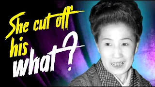 The geisha that killed and cut off her lover's (x) to do what ??! / Deadly women Japan / Sada Abe