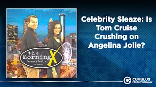 Celebrity Sleaze: Is Tom Cruise Crushing on Angelina Jolie? | The Morning X with Barnes & Leslie