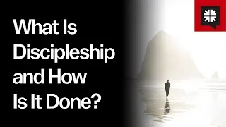 What Is Discipleship and How Is It Done?