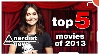 TOP 5 MOVIES of 2013 - Nerdist News SPECIAL w/ Jessica Chobot