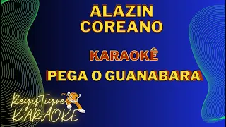 Alazin Coreano Pega o Guanabara [Karaoke]