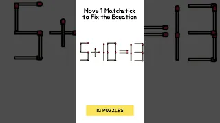 5+10=13 - Matchstick Puzzles - Move 1 Stick To Fix The Equation. IQ Puzzles. #matchstickpuzzles