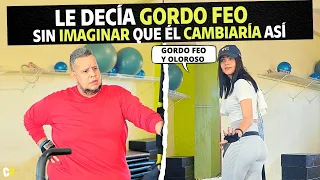 Le decía gordo feo sin imaginar que él cambiaría así.