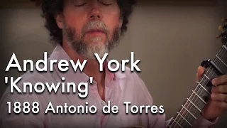York 'Knowing' played by Andrew York on an 1888 Antonio de Torres "La Italica"