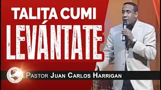 Talita Cumi ¡Levántate! - Pastor Juan Carlos Harrigan