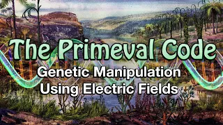 The Primeval Code - Genetic Manipulation Using Electric Fields