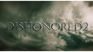 Dishonored 2 Трейлер [ Русская озвучка ]