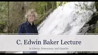 C. Edwin Baker Lecture for Liberty, Equality, and Democracy - Fall 2017