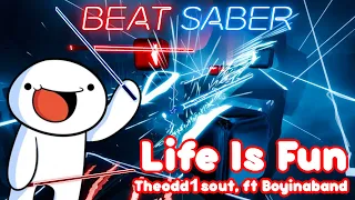 Beat Saber - Life Is Fun - Theodd1sout, ft Boyinaband