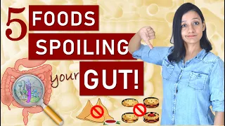 5 FOODS SPOILING YOUR GUT HEALTH