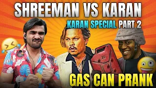 Shreeman vs Karan || Gas Can Prank