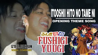 FUSHIGI YUUGI ふしぎ遊戯  [ ITOOSHII HITO TAME NI ]OPENING THEME SONG VOCAL COVER  BY IZTELL PACLIAN