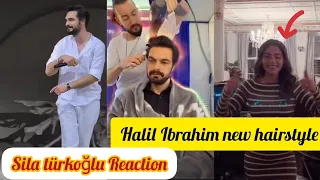 Halil Ibrahim cehyan new hairstyle!Sıla turkoglu Reaction