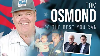 Tom Osmond:  Just Do the Best You Can