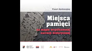 „Miejsca pamięci na mapie współczesnej narracji historycznej” – Dyskusja