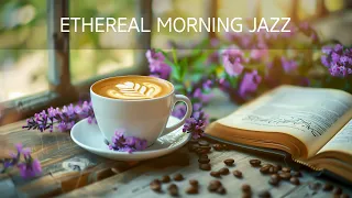 Ethereal Morning Jazz - Positive March Jazz Coffee Music & Smooth Bossa Nova Piano for Work, Study