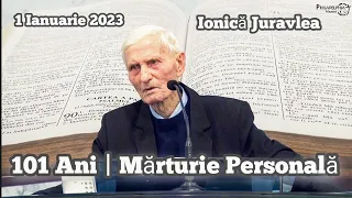 Ionică Juravlea - 101 Ani | Mărturie Personală. 1 Ianuarie 2023.