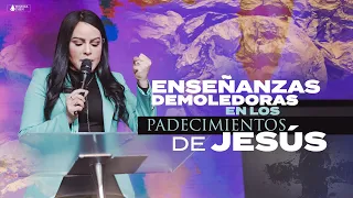 ENSEÑANZAS DEMOLEDORAS EN LOS PADECIMIENTOS DE JESÚS - Pastora Yesenia Then