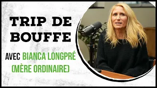 Bianca Longpré (Mère Ordinaire) - TRIP DE BOUFFE