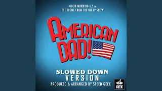 Good Morning U.S.A. (From "American Dad") (Slowed Down)