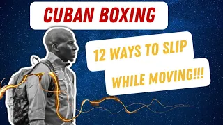 CUBAN BOXING: 12 WAYS TO SLIP WHILE MOVING!!!