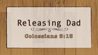 Colossians 2:13-14 "Releasing Dad"